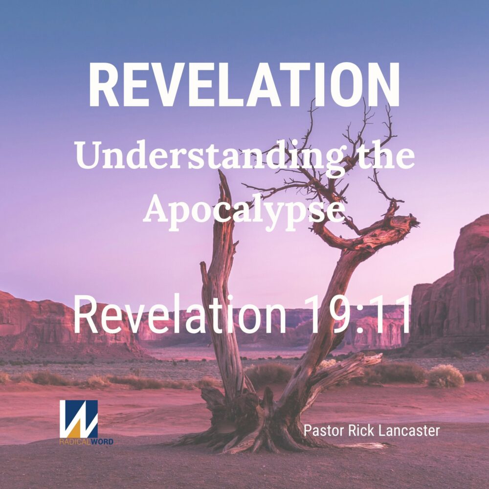 Radical Word Bible Study - Episode 035 – June 25, 2026 – Revelation 19:11