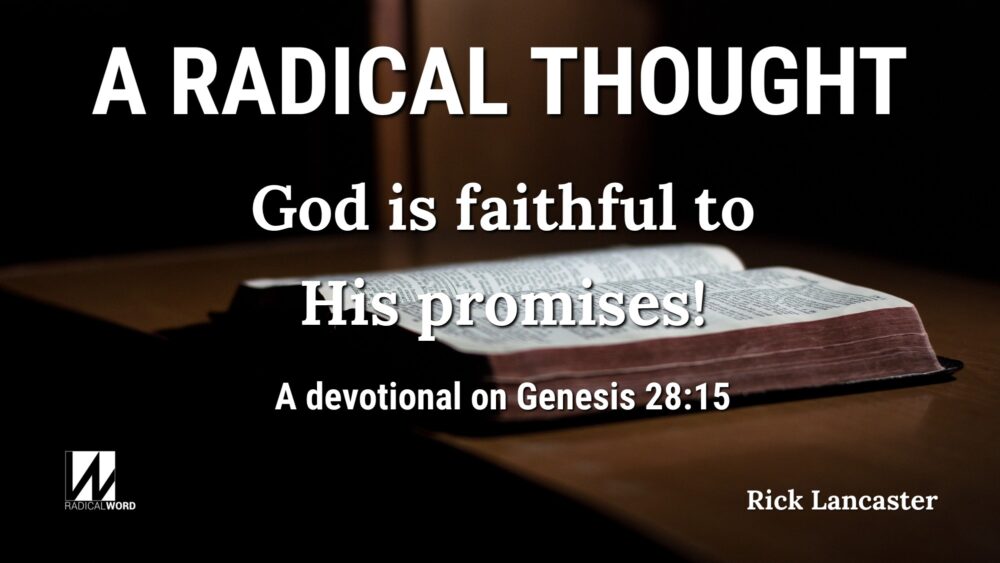 God is faithful to His promises! A Radical Thought devotional on Genesis 28:15 Image