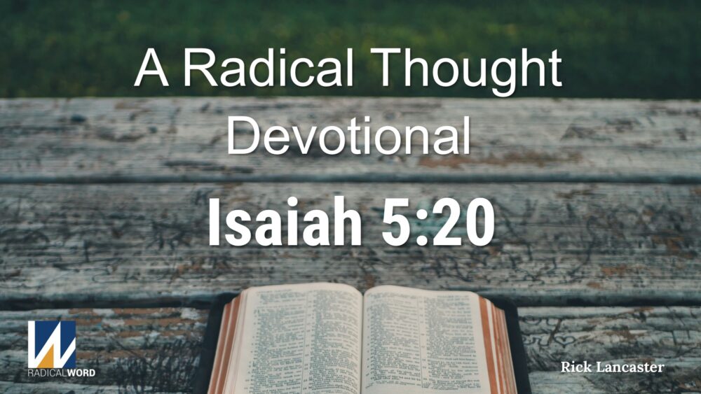 A Radical Thought Devotional for September 9, 2025 – Isaiah 5:20 – Episode 001 Image