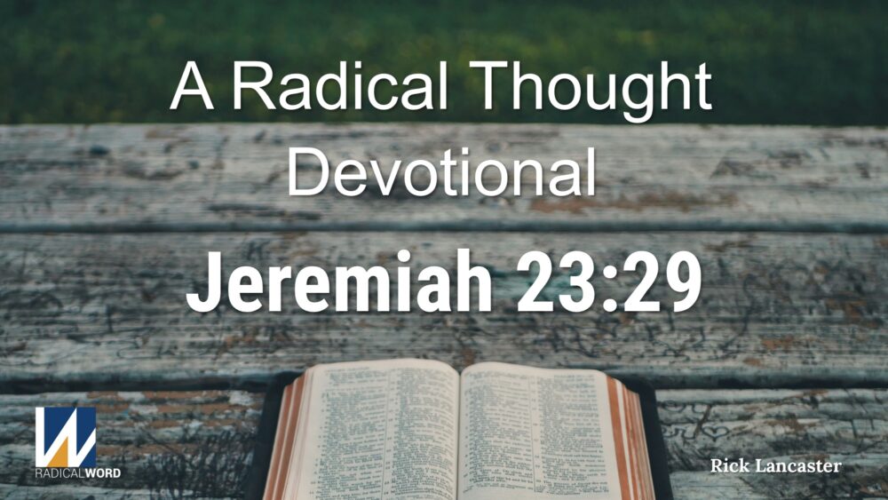 A Radical Thought Devotional for October 14, 2025 – Jeremiah 23:29 – Episode 006 Image