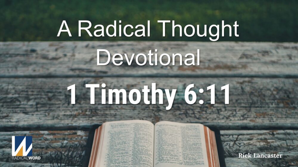 A Radical Thought Devotional for October 21, 2025 – 1 Timothy 6:11 – Episode 007 Image
