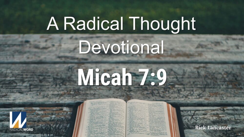 A Radical Thought Devotional for December 16, 2025 – Micah 7:9 – Episode 015 Image