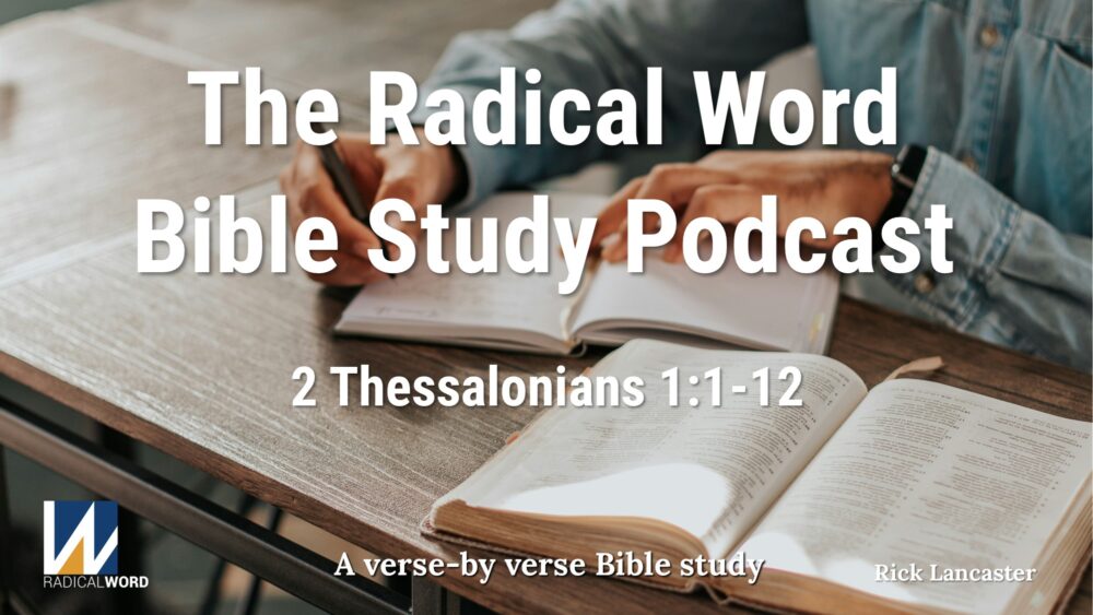 Radical Word Bible Study - Episode 009 – August 28, 2025 – 2 Thessalonians 1:1-12 Image
