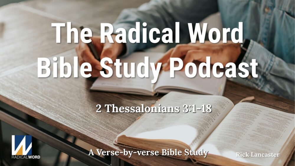 Radical Word Bible Study - Episode 011 – September 11, 2025 – 2 Thessalonians 3:1-18