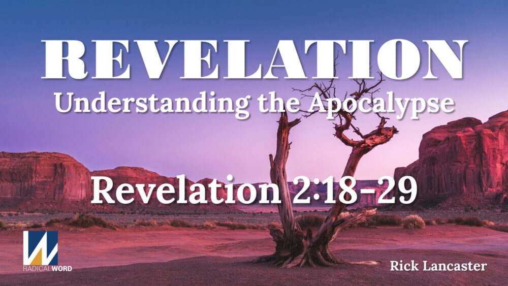 Radical Word Bible Study - Episode 018 – October 30, 2025 – Revelation 2:18-29 Image