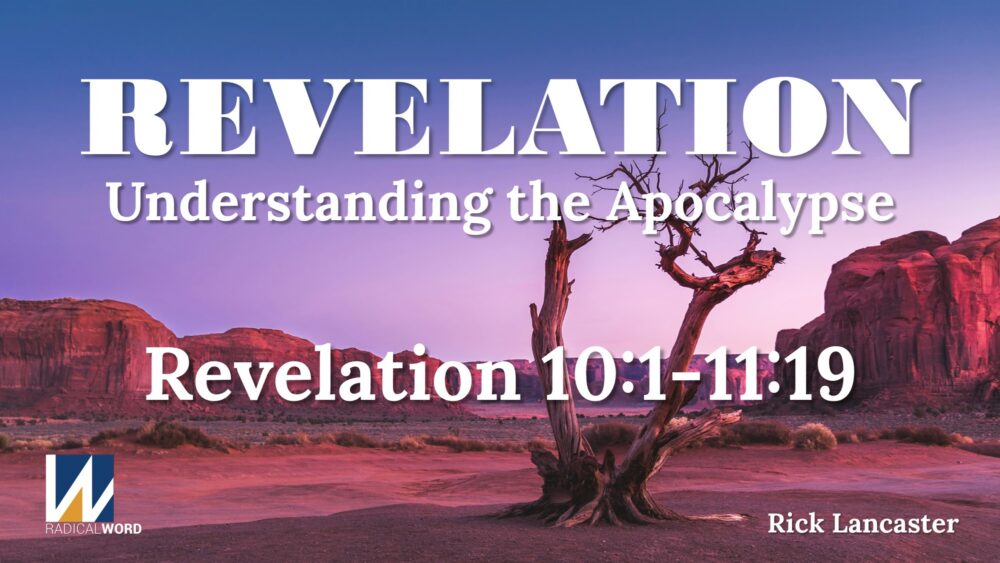 Radical Word Bible Study - Episode 027 – March 5, 2026 – Revelation 10:1-11:19