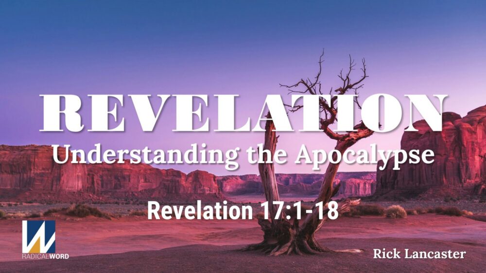 Radical Word Bible Study - Episode 032 – April 23, 2026 – Revelation 17:1-18